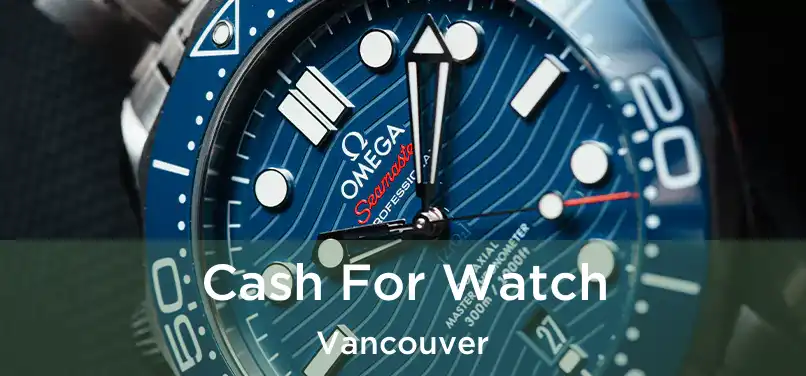  Cash For Watch Vancouver