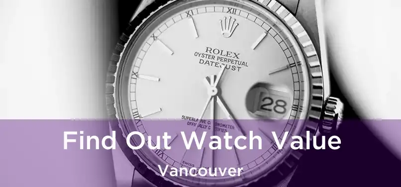  Find Out Watch Value Vancouver
