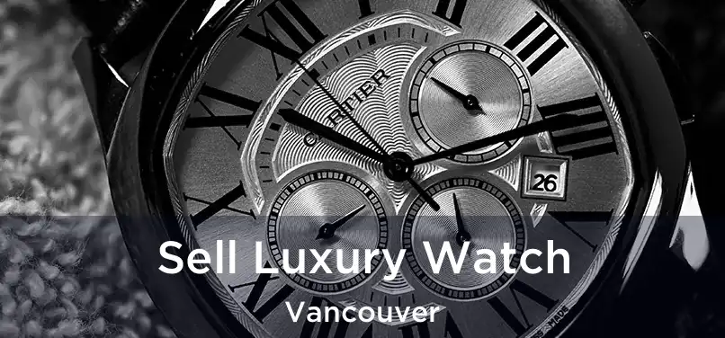  Sell Luxury Watch Vancouver