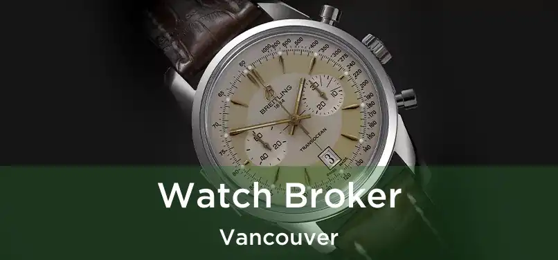  Watch Broker Vancouver