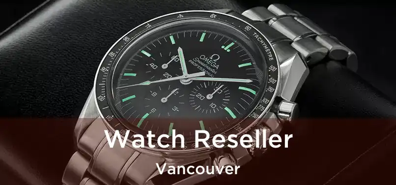  Watch Reseller Vancouver