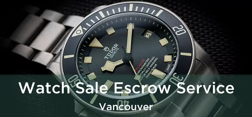  Watch Sale Escrow Service Vancouver